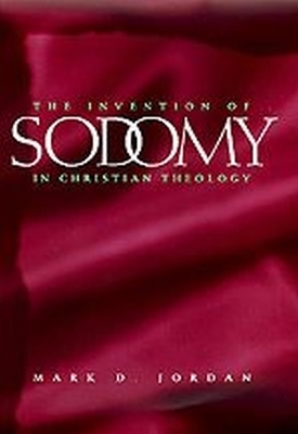 The Invention of Sodomy in Christian Theology - Mark D. Jordan