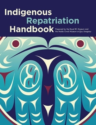 Indigenous Repatriation Handbook - Jisgang Nika Collison, Sdaahl K'awaas Lucy Bell, Lou-ann Neel