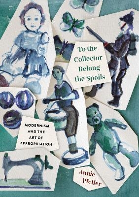 To the Collector Belong the Spoils - Annie Pfeifer