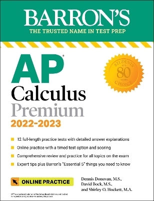 AP Calculus Premium, 2022-2023: 12 Practice Tests + Comprehensive Review + Online Practice - David Bock, Dennis Donovan, Shirley O. Hockett