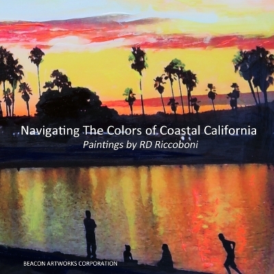 Navigating the Colors of Coastal California, Paintings by Rd Riccoboni - Rd Riccoboni