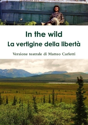 In the wild. La vertigine della libertà. - Matteo Carletti