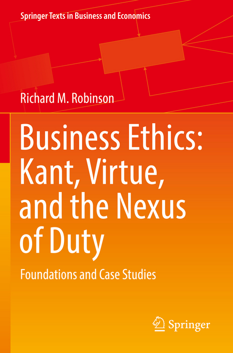 Business Ethics: Kant, Virtue, and the Nexus of Duty - Richard M. Robinson