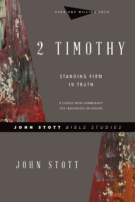 2 Timothy – Standing Firm in Truth - John Stott, Lin Johnson