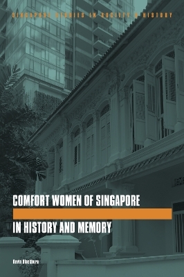 The Comfort Women of Singapore in History and Memory - Kevin Blackburn