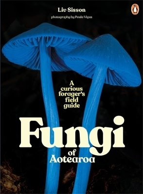 Fungi of Aotearoa - Liv Sisson