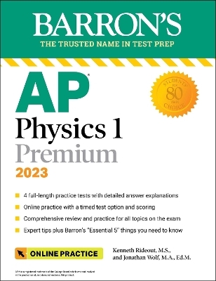 AP Physics 1 Premium, 2023: Comprehensive Review with 4 Practice Tests + an Online Timed Test Option - Kenneth Rideout  M.S., Jonathan Wolf  M.A. Ed. M