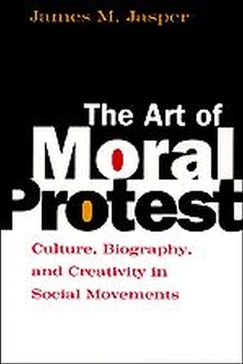 The Art of Moral Protest - James M. Jasper