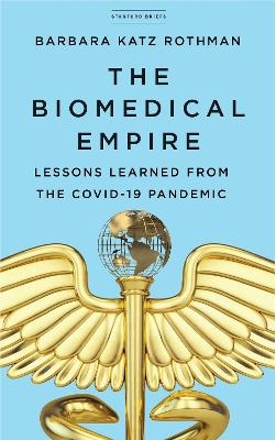 The Biomedical Empire - Barbara Katz Rothman