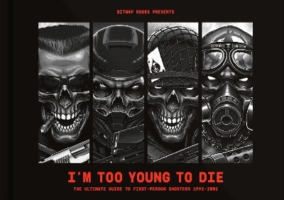 I'm Too Young To Die: The Ultimate Guide to First-Person Shooters 1992-2002 -  Bitmap Books