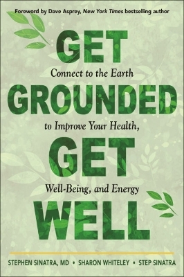 Get Grounded, Get Well - Stephen T. Sinatra, Sharon Whiteley, Step Sinatra