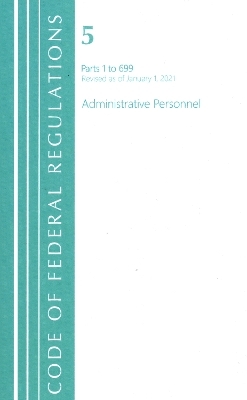 Code of Federal Regulations, Title 05 Administrative Personnel 1-699, Revised as of January 1, 2021 -  Office of The Federal Register (U.S.)