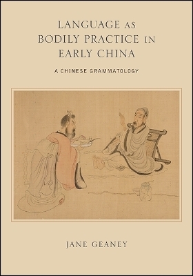 Language as Bodily Practice in Early China - Jane Geaney