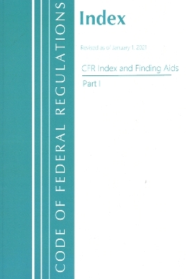 Code of Federal Regulations, Index and Finding Aids, Revised as of January 1, 2021 -  Office of The Federal Register (U.S.)