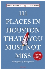 111 Places in Houston That You Must Not Miss - DuTerroil, Dana; Fincham, Joni; Jackson, Daniel