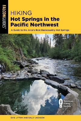 Hiking Hot Springs in the Pacific Northwest - Evie Litton, Sally Jackson