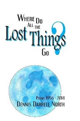 Where Do All The Lost Things Go? - Dennis Darrell North