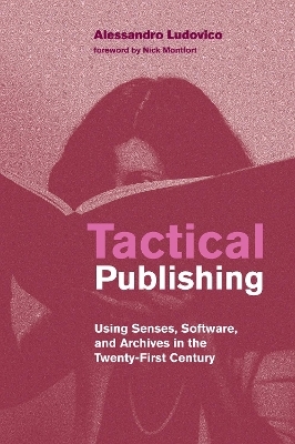 Tactical Publishing - Alessandro Ludovico, Nick Montfort