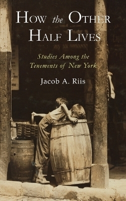 How the Other Half Lives - Jacob A Riis