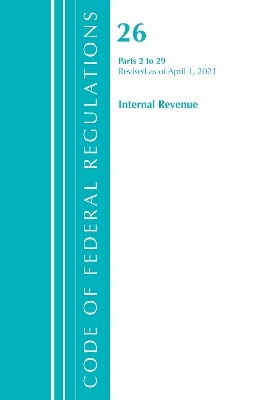 Code of Federal Regulations, Title 26 Internal Revenue 2-29, Revised as of April 1, 2021 -  Office of The Federal Register (U.S.)