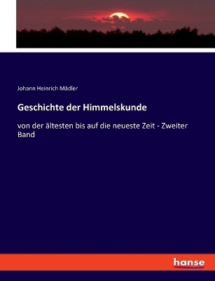 Geschichte der Himmelskunde - Johann Heinrich Mädler