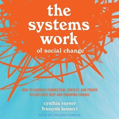 The Systems Work of Social Change - Francois Bonnici, Cynthia Rayner