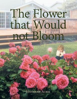 The Flower that Would not Bloom - Susannah Acres