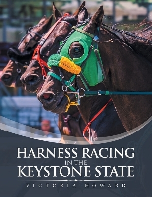 Harness Racing in the Keystone State - Victoria Howard