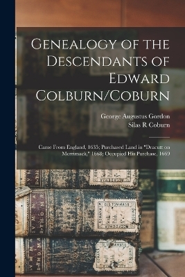 Genealogy of the Descendants of Edward Colburn/Coburn - George Augustus Gordon, Silas R Coburn