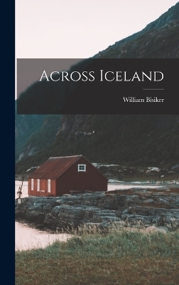 Across Iceland - William Bisiker