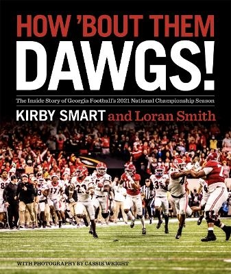 How 'Bout Them Dawgs! - Kirby Smart, Loran Smith, Cassie Wright, Vince Dooley, Jere W. Morehead