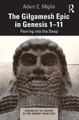 The Gilgamesh Epic in Genesis 1-11 - Adam E. Miglio