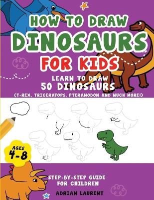 How to Draw Dinosaurs for Kids 4-8 - Adrian Laurent