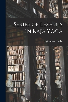 Series of Lessons in Raja Yoga - Yogi Ramacharaka