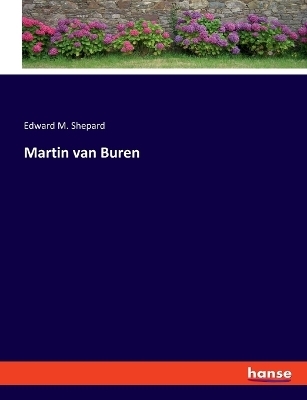 Martin van Buren - Edward M. Shepard