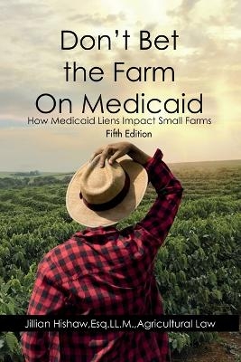 Don't Bet the Farm on Medicaid - Jillian Hishaw