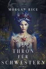 Ein Thron für Schwestern (Ein Thron für Schwestern - Buch Eins) -  Morgan Rice