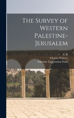 The Survey of Western Palestine-Jerusalem - Charles Warren, Palestine Exploration Fund, C R 1848-1910 Conder