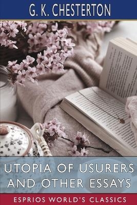 Utopia of Usurers and Other Essays (Esprios Classics) - G K Chesterton