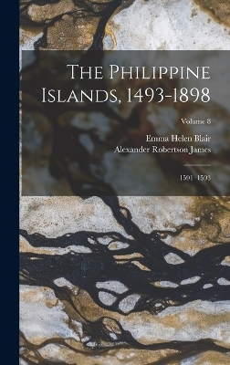 The Philippine Islands, 1493-1898 - Emma Helen Blair, Alexander Robertson James