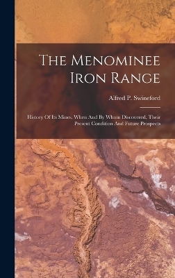 The Menominee Iron Range - Alfred P Swineford