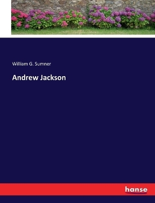 Andrew Jackson - William G. Sumner