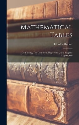 Mathematical Tables - Charles Hutton