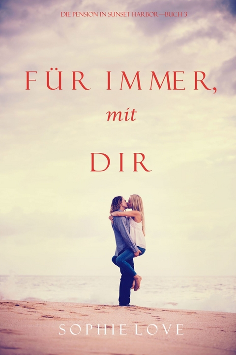 Für Immer mit Dir (Die Pension in Sunset Harbor - Band 3) -  Sophie Love