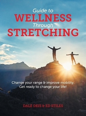 Guide to Wellness Through Stretching - Dale Deis, Ed Stiles