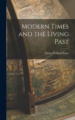 Modern Times and the Living Past - Henry William Elson