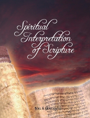 Spiritual Interpretation of Scripture - Joel S Goldsmith, Goldsmith Joel Goldsmith, Joel Goldsmith