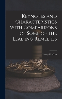 Keynotes and Characteristics With Comparisons of Some of the Leading Remedies - Henry C Allen