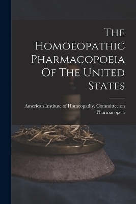 The Homoeopathic Pharmacopoeia Of The United States - 