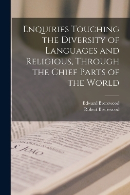 Enquiries Touching the Diversity of Languages and Religious, Through the Chief Parts of the World - Edward Brerewood, Robert Brerewood